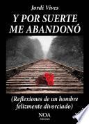 Y por suerte me abandonó