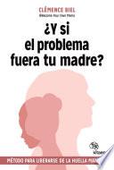¿Y si el problema fuera tu madre?