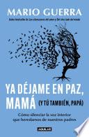 Ya déjame en paz, mamá (y tú también papá)
