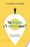 Ya llegué. ¿Y ahora qué?