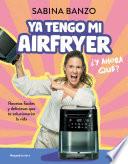 Ya tengo mi airfryer, ¿y ahora qué?