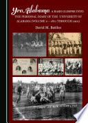 Yea, Alabama! A Rare Glimpse into the Personal Diary of the University of Alabama (Volume 2 - 1871 through 1901)