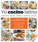 Yo cocino latino: Las mejores recetas de cinco populares blogs de cocina hispana / I Cook Latin Food: The Best Recipes from 5 Popular Hispanic Cooking Bl