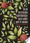 Yo no necesitaba experimentar para saber que te amaba
