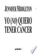 Yo(No) Quiero Tener Cancer