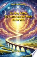 Yo Soy Alma: 33 historias del viaje de la vida