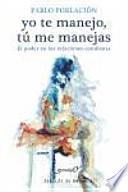 Yo te manejo, tú me manejas : el poder en las relaciones cotidianas