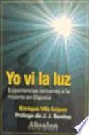 Yo vi la luz : experiencias cercanas a la muerte en España
