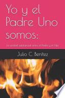 Yo Y El Padre Uno Somos: : La Unidad Substancial Entre El Padre Y El Hijo