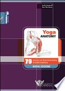 Yoga anatomy. 79 posizioni con descrizione tecnica ed analisi anatomica
