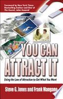 You Can Attract It Using the Law of Attraction to Get What You Want