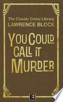 You Could Call It Murder