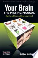 Your Brain: The Missing Manual