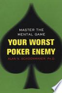 Your Worst Poker Enemy: Master The Mental Game