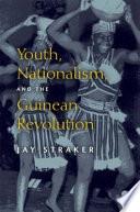 Youth, Nationalism, and the Guinean Revolution