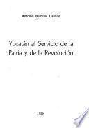Yucatán al servicio de la patria y de la revolución