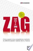 Zag: Cómo Superar a Tus Competidores Mediante La Diferenciación Radical de Tu Marca