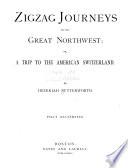Zigzag Journeys in the Great Northwest, Or, A Trip to the American Switzerland